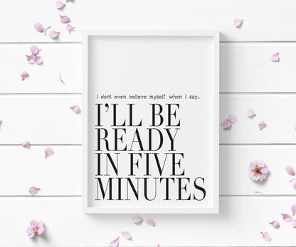 I don't even believe myself when I say I'll be ready in five minutes fashion bedroom dressing room  unframed wall art poster print