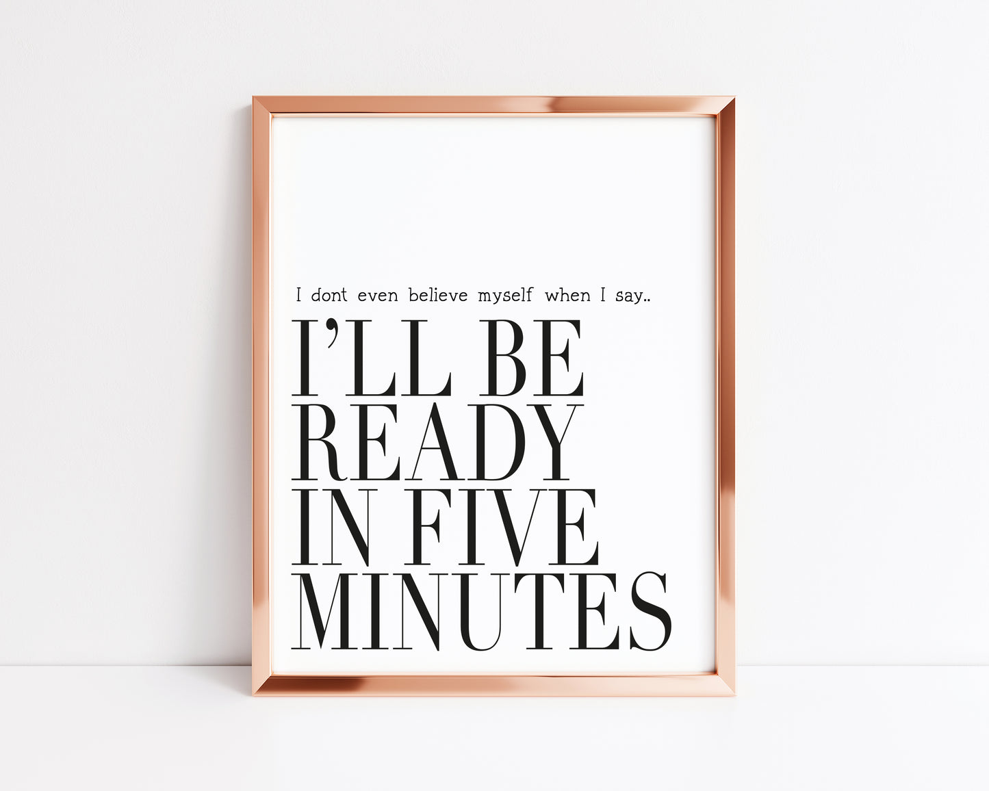 I don't even believe myself when I say I'll be ready in five minutes fashion bedroom dressing room  unframed wall art poster print