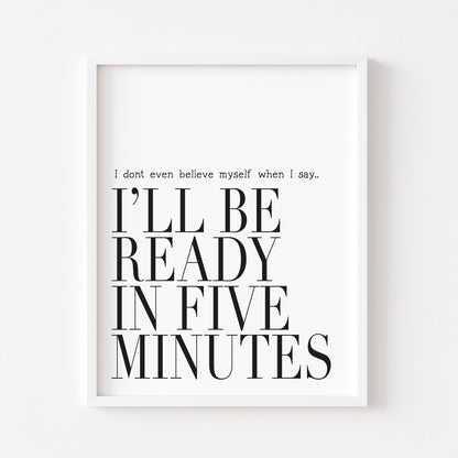 I don't even believe myself when I say I'll be ready in five minutes fashion bedroom dressing room  unframed wall art poster print