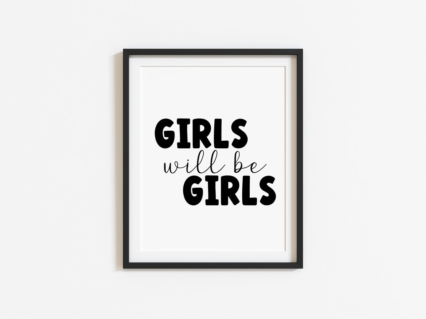 Girls will be girls black text typography bedroom, playroom, wall art unframed poster print