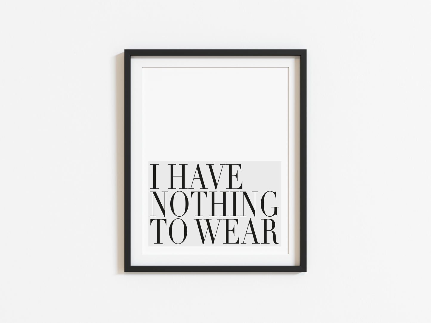 I have nothing to wear grey block bedroom fashion dressing room unframed wall art poster print