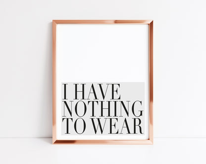 I have nothing to wear grey block bedroom fashion dressing room unframed wall art poster print