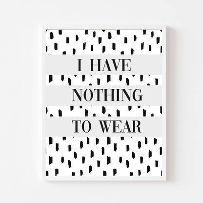 I have nothing to wear spotty Dalmatian grey block unframed bedroom, dressing room wall art poster print