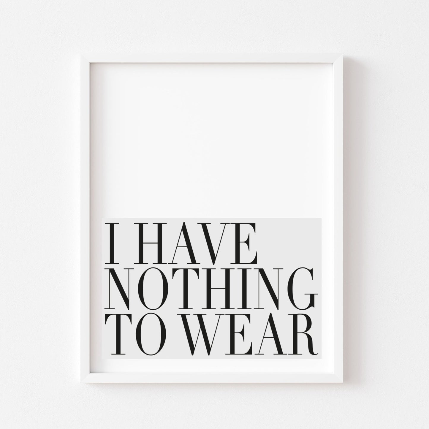 I have nothing to wear grey block bedroom fashion dressing room unframed wall art poster print