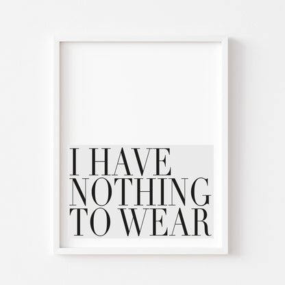 I have nothing to wear grey block bedroom fashion dressing room unframed wall art poster print