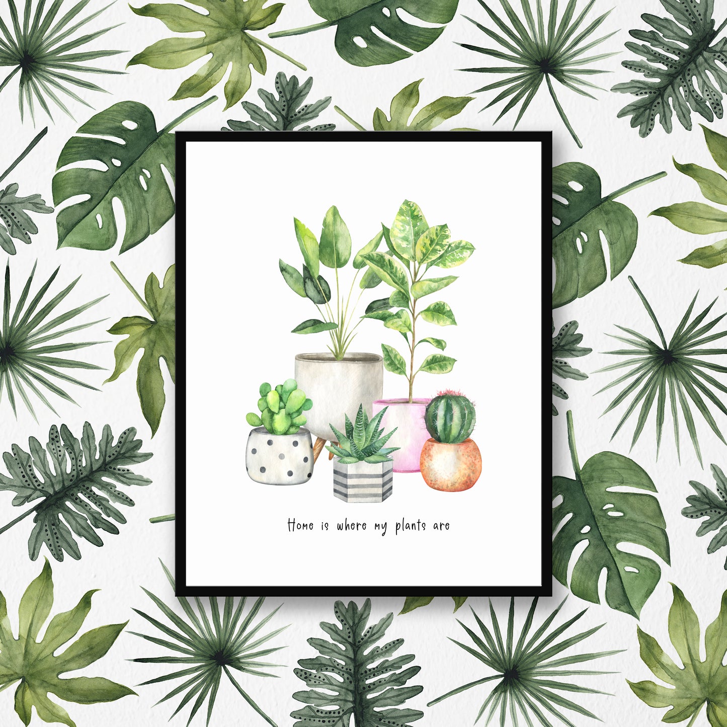 Home is where my plants are cactus/plants watercolour illustration unframed wall art poster print