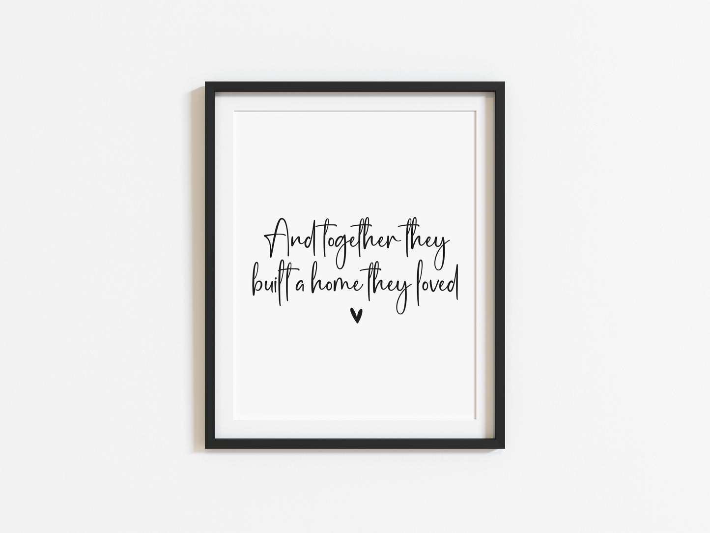 And together they built a home they loved heart unframed print