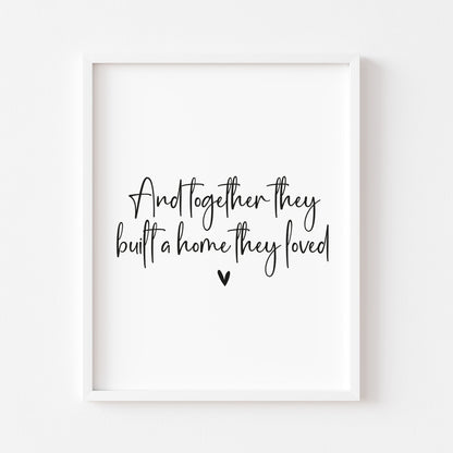 And together they built a home they loved heart unframed print