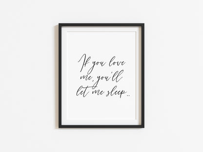 If you love me you'll let me sleep bedroom, guest room unframed wall art poster print