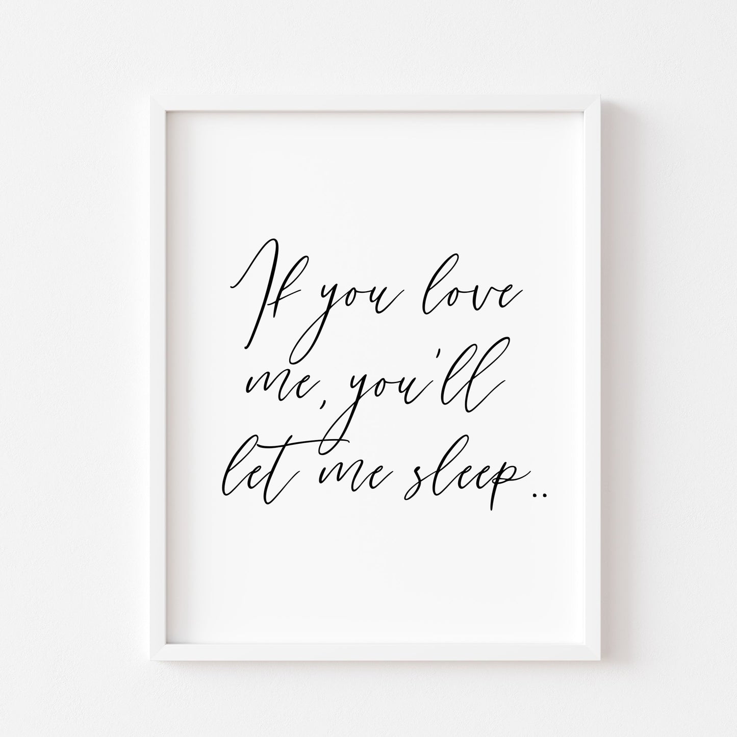 If you love me you'll let me sleep bedroom, guest room unframed wall art poster print