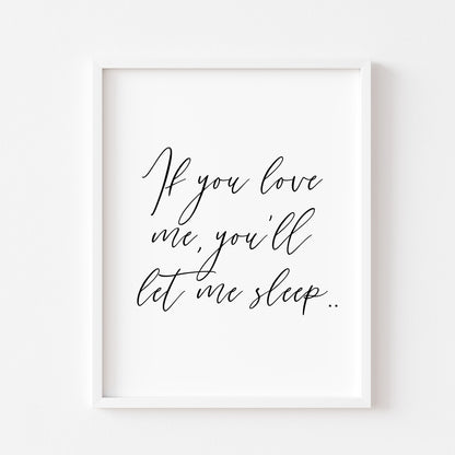 If you love me you'll let me sleep bedroom, guest room unframed wall art poster print