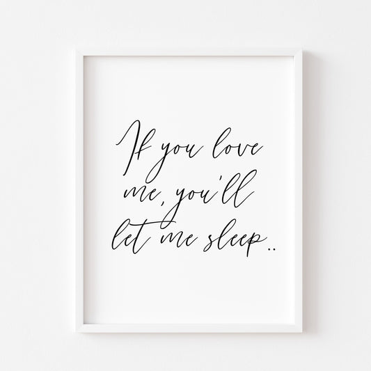 If you love me you'll let me sleep bedroom, guest room unframed wall art poster print