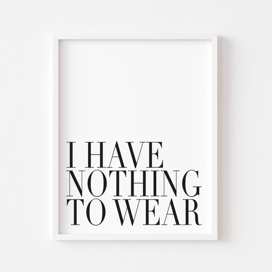 I have nothing to wear bedroom fashion dressing room unframed wall art poster print