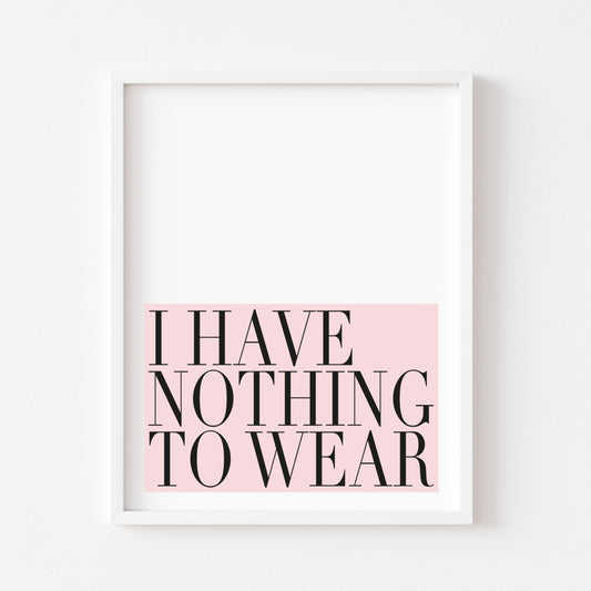 I have nothing to wear pink block bedroom fashion dressing room unframed wall art poster print