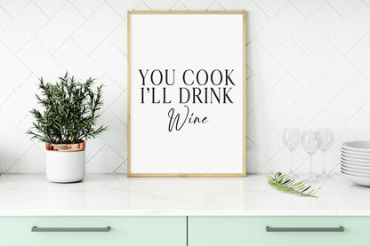 You cook I'll drink Wine, kitchen art, kitchen, bar area, wine lover, unframed wall art poster print