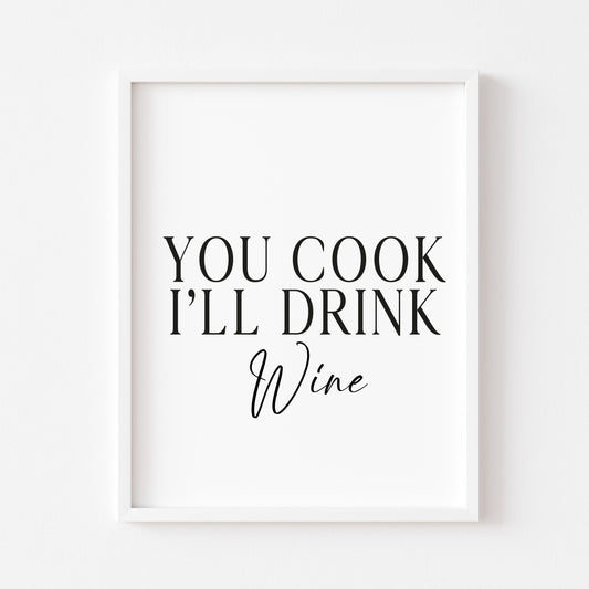 You cook I'll drink Wine, kitchen art, kitchen, bar area, wine lover, unframed wall art poster print