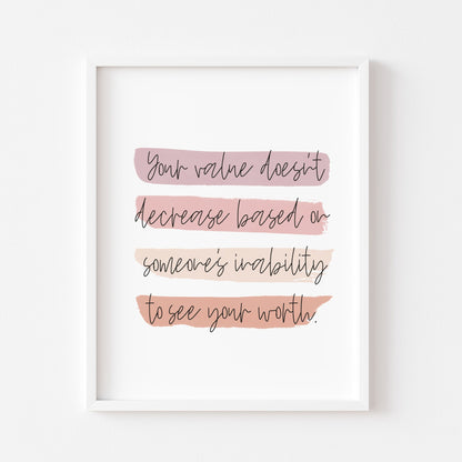 Your value doesn't decrease based on someones inability to see your worth PORTRAIT watercolour style unframed print