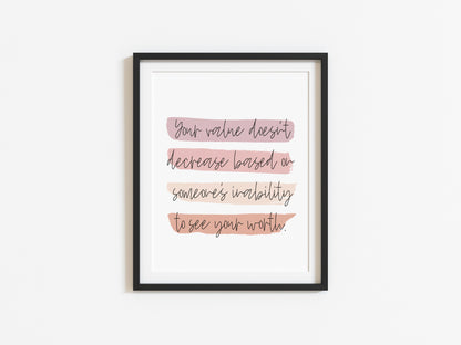 Your value doesn't decrease based on someones inability to see your worth PORTRAIT watercolour style unframed print